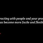 Interacting with people and your prospects has become more facile and flexible.