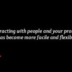 Interacting with people and your prospects has become more facile and flexible.